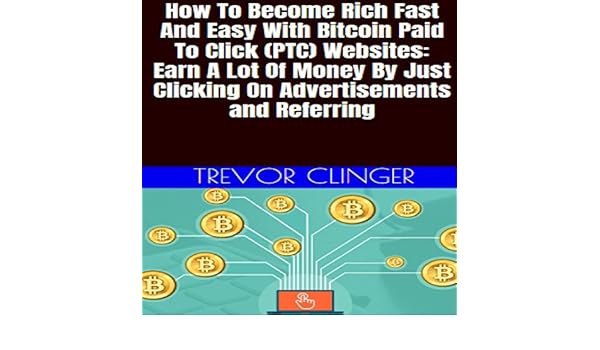 How To Become Rich Fast !   And Easy With Bitcoin Paid To Click Ptc - 